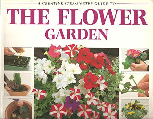 Stock image for A Creative Step-by-Step Guide to the Flower Garden for sale by Better World Books