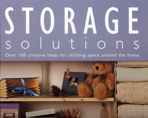 Beispielbild fr Storage Solutions: Over 100 Creative Ideas for Utilizing Space Around the Home zum Verkauf von AwesomeBooks