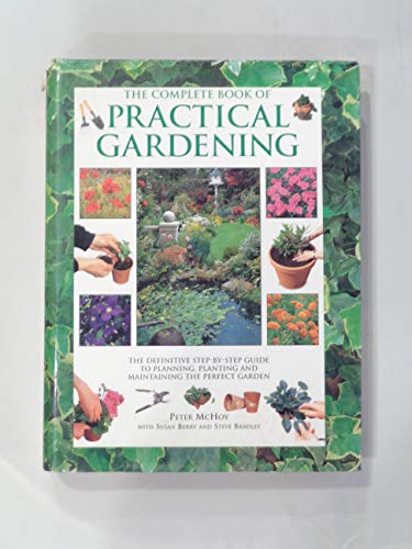 Beispielbild fr The Complete Book of Practical Gardening : The Definitive Step-by-Step Guide to Planning, Planting and Maintaining the Perfect Garden. zum Verkauf von WorldofBooks