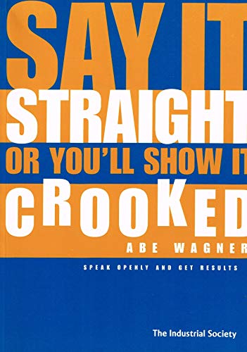 Beispielbild fr Say it Straight or You'll Show it Crooked: Speak Openly and Get Results zum Verkauf von WorldofBooks