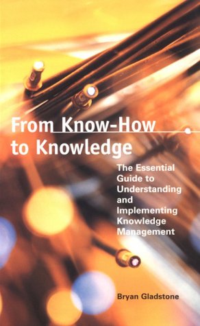 Beispielbild fr From Know-How to Knowledge : The Essential Guide to Understanding and Implementing Knowledge Management zum Verkauf von Better World Books