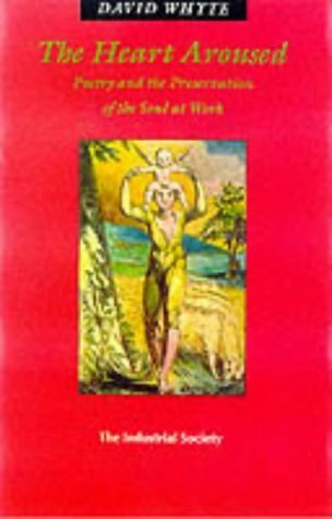 Stock image for The Heart Aroused: Poetry and the Preservation of the Soul at Work for sale by WorldofBooks