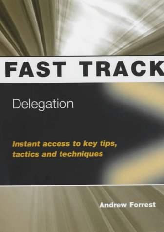 Stock image for Delegation: Instant Access to Key Tips, Tactics & Techniques for sale by WorldofBooks