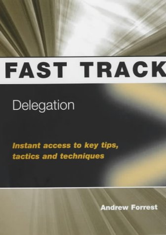 9781858359533: Delegation: Instant Access to Key Tips, Tactics & Techniques (Fast Track)