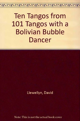 Beispielbild fr Ten Tangos from 101 Tangos with a Bolivian Bubble Dancer zum Verkauf von Reuseabook