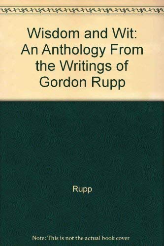 Wisdom and Wit: An Anthology from the Writings of Gordon Rupp