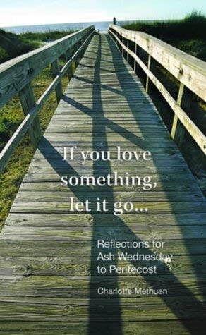 Beispielbild fr If you love something let it go: reflections for Ash Wednesday to Pentecost zum Verkauf von Rosemary Pugh Books