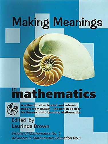 Stock image for Making Meanings in Mathematics: A Collection of Extended and Refereed Papers from BSALM - The British Society for Research into Learning Mathematics for sale by WorldofBooks