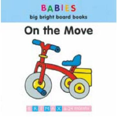 Stock image for On the Move (Babies' Big Bright Board Books) for sale by Bookends