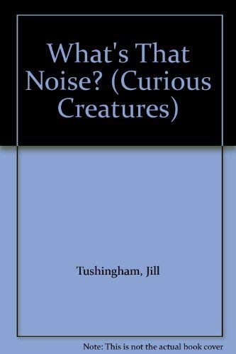 Stock image for Curious Creatures: What*s That Noise (Curious Creatures) for sale by dsmbooks
