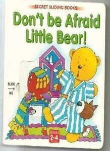 Stock image for Don't Be Afraid Little Bear! for sale by Bibliomania Book Store