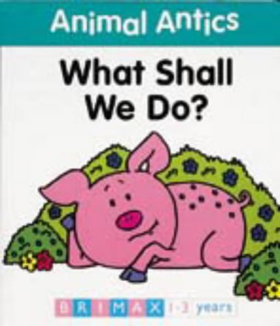Imagen de archivo de Animal Antics: What Shall We Do? (Animal Antics) a la venta por Once Upon A Time Books