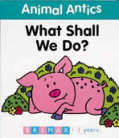 Stock image for Animal Antics: What Shall We Do? (Animal Antics) for sale by Once Upon A Time Books