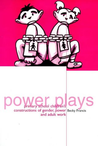 9781858560977: Power Plays: Primary School Children's Constructions of Gender, Power and Adult Work