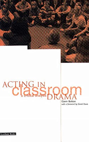 Acting in Classroom Drama: A Critical Analysis (9781858561097) by Bolton, Gavin M.