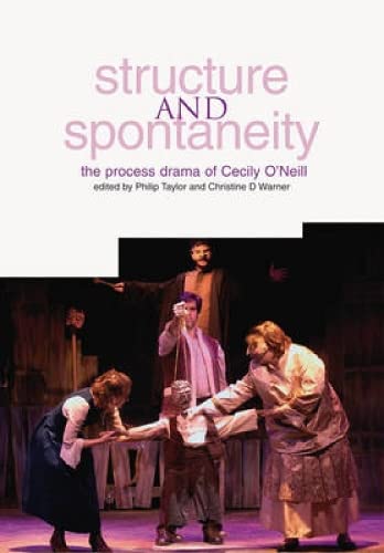 Imagen de archivo de Structure and Spontaneity: The Process Drama of Cecily O'Neill a la venta por BooksRun