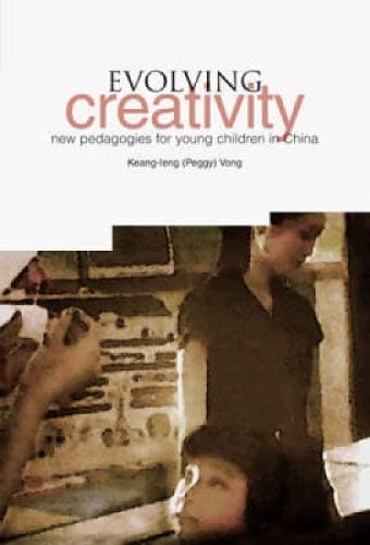 Stock image for Evolving Creativity : New Pedagogies for Young Children in China for sale by Better World Books Ltd