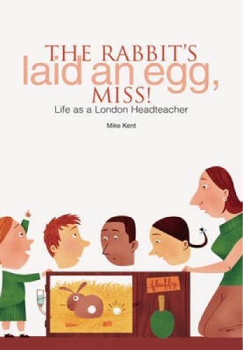 Stock image for The Rabbit's Laid an Egg, Miss!: Life as a London Headteacher for sale by WorldofBooks
