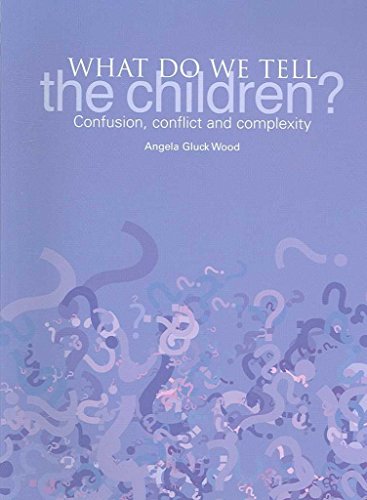 What Do We Tell The Children?: Confusion, Conflict and Complexity (9781858564074) by Wood, Angela Gluck