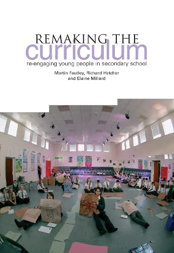 Remaking the Curriculum: Re-Engaging Young People in Secondary School (9781858564715) by Fautley, Martin; Hatcher, Richard; Millard, Elaine