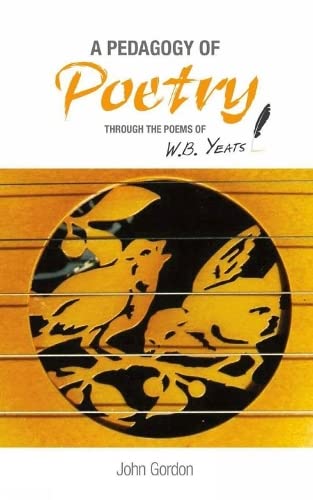 A Pedagogy of Poetry: Through the Poems of W. B. Yeats (9781858564975) by Gordon, John