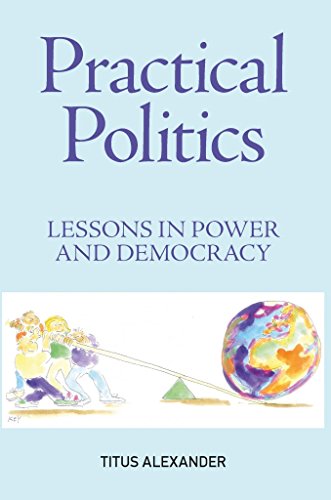 Beispielbild fr Practical Politics: Lessons in power and democracy zum Verkauf von WorldofBooks