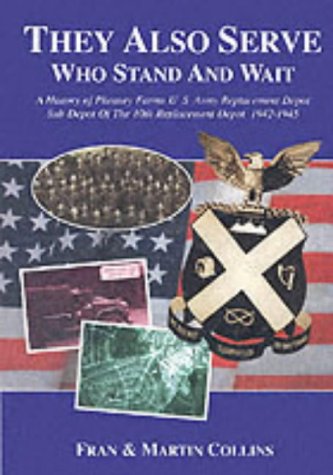 Beispielbild fr They Also Serve Who Stand and Wait: A History of Pheasey Farms U.S. Army Replacement Depot, Sub Depot of the 10th Replacement Depot. 1942/1945 zum Verkauf von Reuseabook