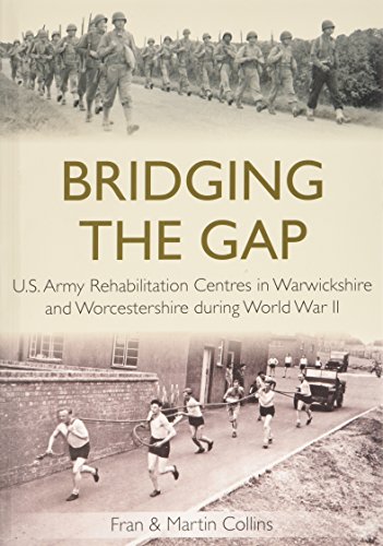 Beispielbild fr Bridging the Gap U.S. Army Rehabilitation Centres in Warwickshire and Worcestershire During World War II zum Verkauf von Red-books ( Member of P.B.F.A. )