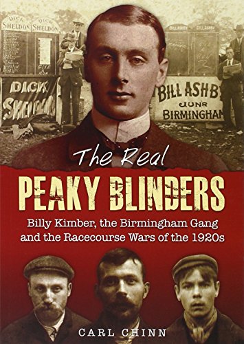 Stock image for The Real Peaky Blinders: Billy Kimber, the Birmingham Gang and the Racecourse Wars of the 1920s for sale by Reuseabook