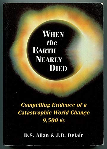 Stock image for When the Earth Nearly Died: Compelling Evidence of a World Cataclysm 11,500 Years Ago for sale by Gardner's Used Books, Inc.