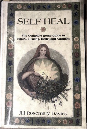 Self Heal: The Complete Home Guide to Natural Healing, Herbs and Nutrition (9781858600536) by Davies, Jill Rosemary