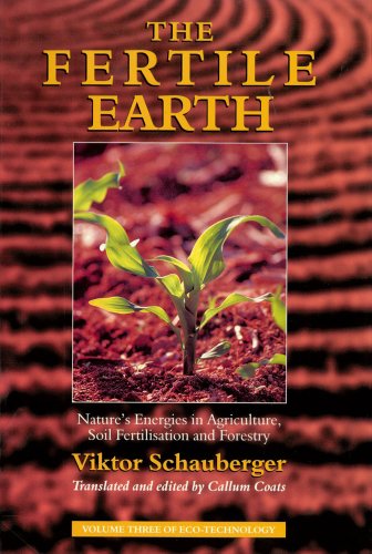 The Fertile Earth: Nature's Energies in Agriculture, Soil Fertilisation and Forestry (Ecotechnology) (9781858600604) by Schauberger, Viktor