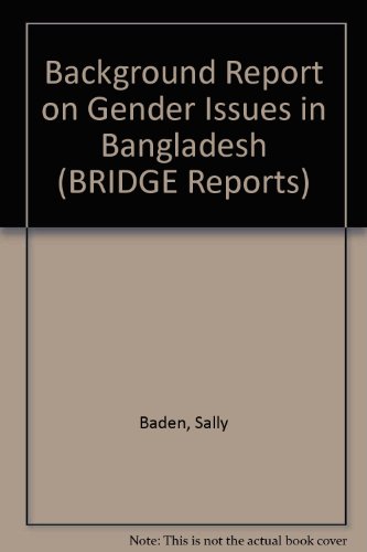 Background Report on Gender Issues in Bangladesh (BRIDGE Report) (BRIDGE Reports) (9781858641614) by Sally Baden