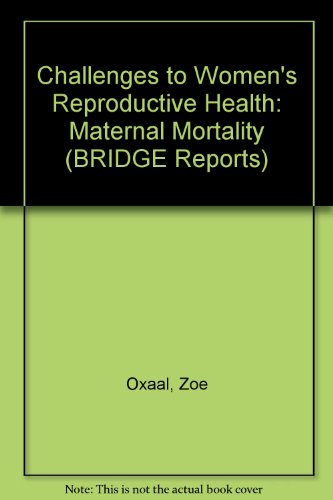 Beispielbild fr Challenges to Women's Reproductive Health: Maternal Mortality (BRIDGE Report) September 1996, Revised October 1996 zum Verkauf von RWL GROUP  (Booksellers)