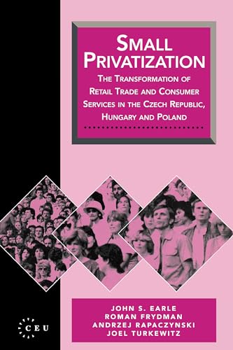 9781858660066: Small Privatization: The Transformation of Retail Trade and Consumer Services in the Czech Republic, Hungary, and Poland