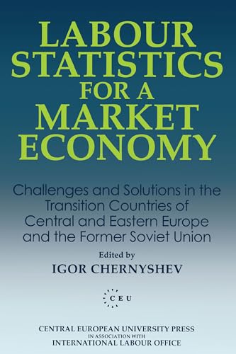 Imagen de archivo de Labour Statistics for a Market Economy: Challenges and Solutions in the Transition Countries of Central and Eastern Europe and the Former Soviet Union (Central European University Press Book) a la venta por WorldofBooks