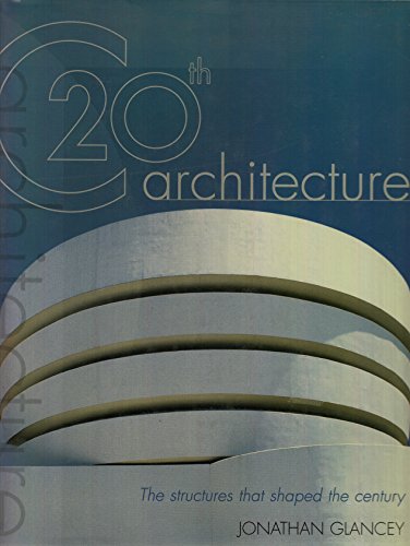 Stock image for 20th Century Architecture : The Structures That Shaped the Century for sale by Better World Books