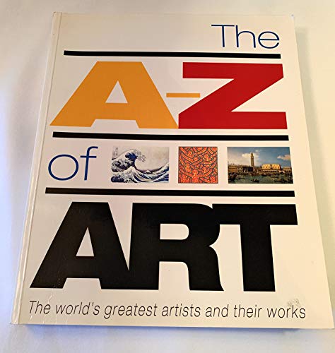 Beispielbild fr The A-Z of Art: The World's Greatest and Most Popular Artists and Their Works zum Verkauf von Books From California