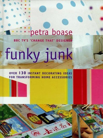 Stock image for Funky Junk: Over 130 Instant Decorating Ideas for Transforming Home Accessories for sale by WorldofBooks