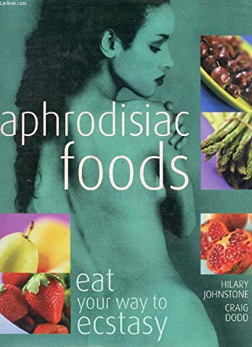 Stock image for Aphrodisiac Foods: Eat Your Way to Ecstasy for sale by HPB-Diamond