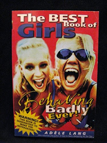 Imagen de archivo de The Best Book of Girls Behaving Badly Ever! a la venta por MusicMagpie