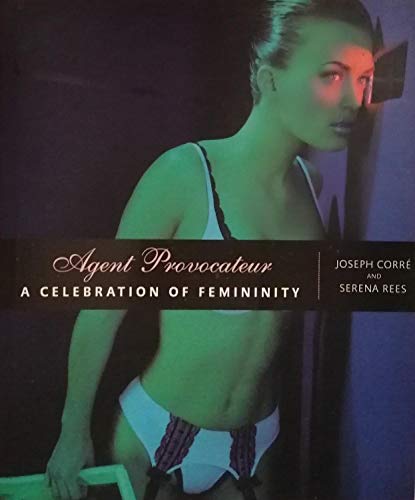 Imagen de archivo de Agent Provocateur: A Celebration of Femininity: A Celebration of Female Sexuality a la venta por Greener Books