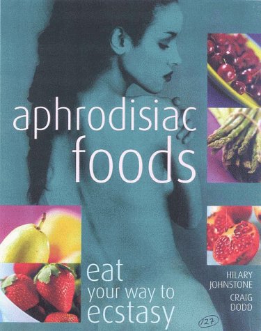 Stock image for Aphrodisiac Foods: Eat Your Way to Ecstasy for sale by WorldofBooks