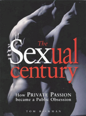 Stock image for Sexual Century: How Private Passion Became a Public Obsession for sale by Wonder Book