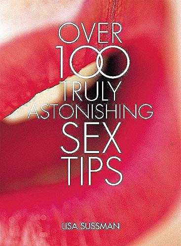 Beispielbild fr Over 100 Truly Astonishing Sex Tips: Over 100 Truly Astonishing Beauty Tips (100 Truly Explosive Tips) zum Verkauf von medimops