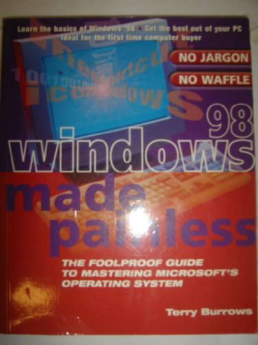 Imagen de archivo de WINDOWS 98 MADE PAINLESS: THE FOOLPROOF GUIDE TO MASTERING MICROSOFT'S OPERATING SYSTEM. a la venta por AwesomeBooks