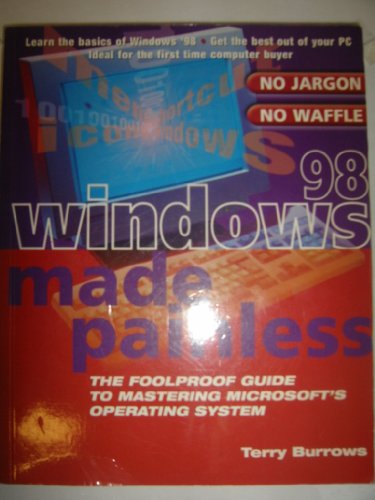 Stock image for WINDOWS 98 MADE PAINLESS: THE FOOLPROOF GUIDE TO MASTERING MICROSOFT'S OPERATING SYSTEM. for sale by AwesomeBooks