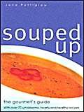 Imagen de archivo de Souped Up : The Gourmet's Guide with over 70 Wholesome, Hearty and Healthy Recipes a la venta por Better World Books: West