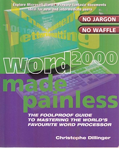 Word 2000 Made Painless: The Foolproof Guide to Mastering the World's Favourite Word Processor (9781858689357) by Dillinger, Christophe