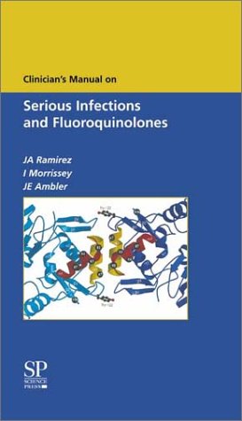 Clinician's Manual on Serious Infections and Fluoroquinolones (9781858739533) by Morrissey; Ambler